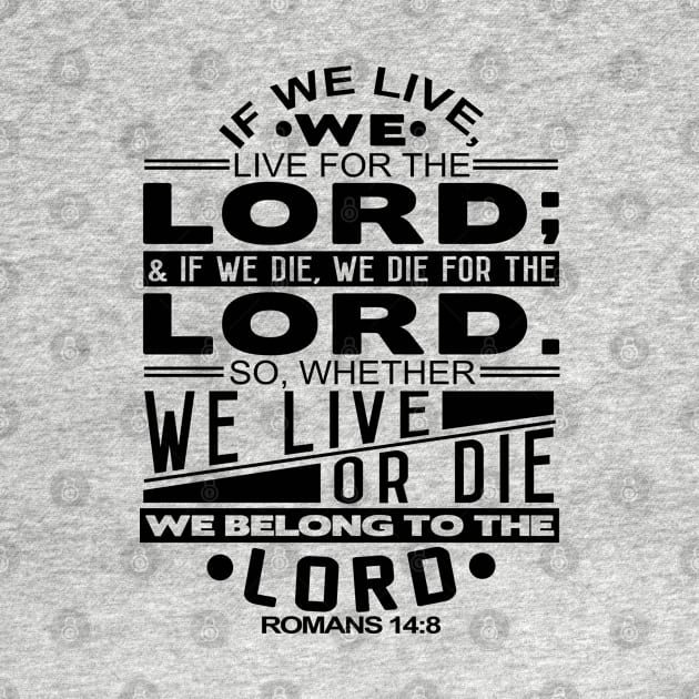 Whether We Live Or Die We Belong To The Lord Romans 14:8 by Plushism